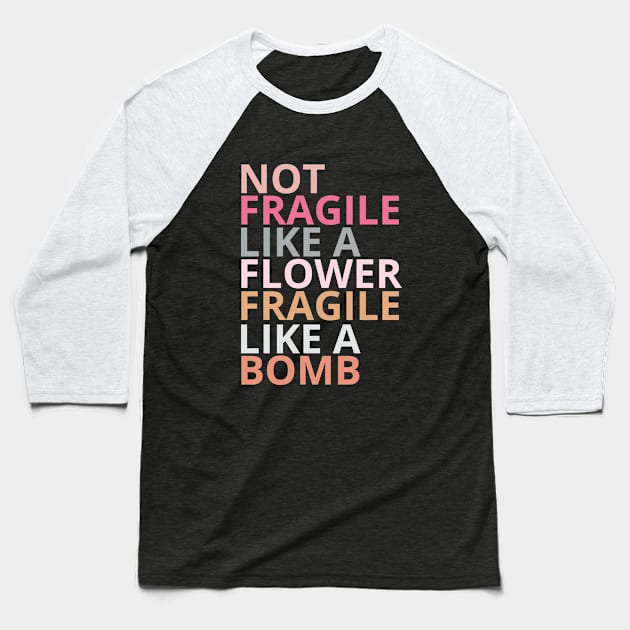 Not fragile like a flower fragile like a bomb Baseball T-Shirt by Maroon55